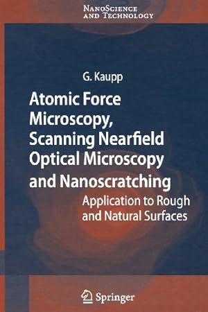 Seller image for Atomic Force Microscopy, Scanning Nearfield Optical Microscopy and Nanoscratching: Application to Rough and Natural Surfaces (NanoScience and Technology) by Kaupp, Gerd [Paperback ] for sale by booksXpress