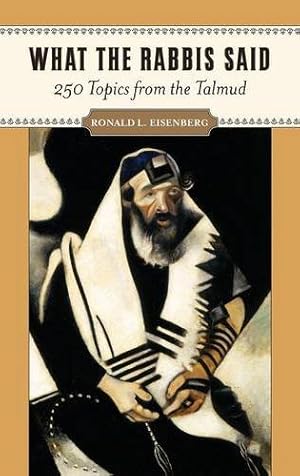 Bild des Verkufers fr What the Rabbis Said: 250 Topics from the Talmud by Eisenberg M.D., Ronald L. [Hardcover ] zum Verkauf von booksXpress