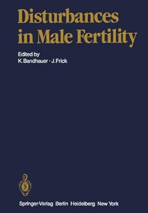 Seller image for Disturbances in Male Fertility (Handbuch der Urologie Encyclopedia of Urology Encyclopedie d'Urologie) by Bandhauer, K., Bartsch, G., Kretser, D.M. de, Eshkol, A., Frick, J., Glezerman, M., Kerr, J.B., Lunenfeld, B., Pöldinger, W., Rohr, H.P., Scharfetter, F., Temple-Smith, P.D. [Paperback ] for sale by booksXpress