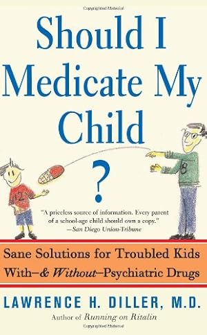 Seller image for Should I Medicate My Child?: Sane Solutions For Troubled Kids With-and Without-psychiatric Drugs by Diller, Lawrence [Paperback ] for sale by booksXpress