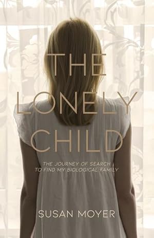 Bild des Verkufers fr The Lonely Child: The Journey of Search to Find My Biological Family by Moyer, Susan [Paperback ] zum Verkauf von booksXpress