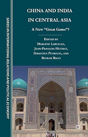 Bild des Verkufers fr China and India in Central Asia: A New "Great Game"? (CERI Series in International Relations and Political Economy) by Peyrouse, Sébastien [Paperback ] zum Verkauf von booksXpress