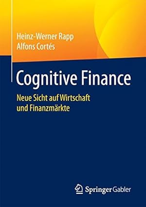 Seller image for Cognitive Finance: Neue Sicht auf Wirtschaft und Finanzmärkte (German Edition) by Rapp, Heinz-Werner, Cortés, Alfons [Hardcover ] for sale by booksXpress