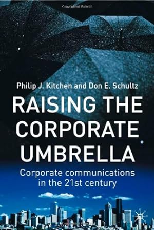 Seller image for Raising the Corporate Umbrella: Corporate Communications in the Twenty-First Century by Kitchen, Philip J., Schultz, Don [Hardcover ] for sale by booksXpress