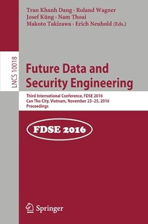 Seller image for Future Data and Security Engineering: Third International Conference, FDSE 2016, Can Tho City, Vietnam, November 23-25, 2016, Proceedings (Lecture Notes in Computer Science) [Paperback ] for sale by booksXpress