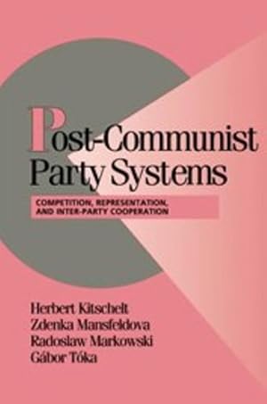 Imagen del vendedor de Post-Communist Party Systems: Competition, Representation, and Inter-Party Cooperation (Cambridge Studies in Comparative Politics) by Mansfeldova, Zdenka, Kitschelt, Herbert, Toka, Gabor, Markowski, Radoslaw [Hardcover ] a la venta por booksXpress