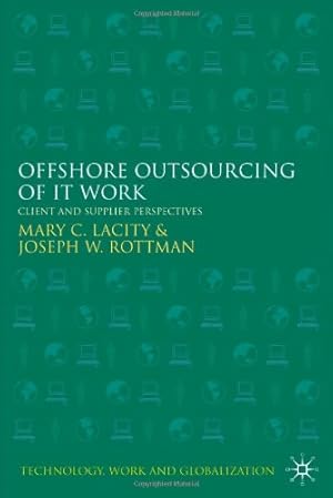 Bild des Verkufers fr Offshore Outsourcing of IT Work: Client and Supplier Perspectives (Technology, Work and Globalization) by Rottman, Joseph W., Lacity, Mary C. [Hardcover ] zum Verkauf von booksXpress