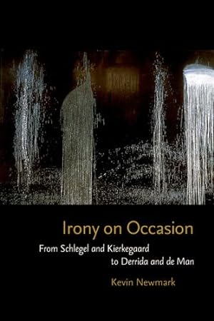 Seller image for Irony on Occasion: From Schlegel and Kierkegaard to Derrida and de Man by Newmark, Kevin [Hardcover ] for sale by booksXpress