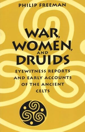 Bild des Verkufers fr War, Women, and Druids: Eyewitness Reports and Early Accounts of the Ancient Celts by Freeman, Philip [Paperback ] zum Verkauf von booksXpress