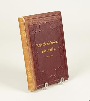 Felix Mendelssohn-Bartholdy. Sein Leben und seine Werke . Zweite stark vermehrte und verbesserte ...