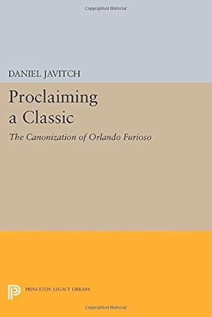 Bild des Verkufers fr Proclaiming a Classic: The Canonization of "Orlando Furioso" (Princeton Legacy Library) by Javitch, Daniel [Paperback ] zum Verkauf von booksXpress