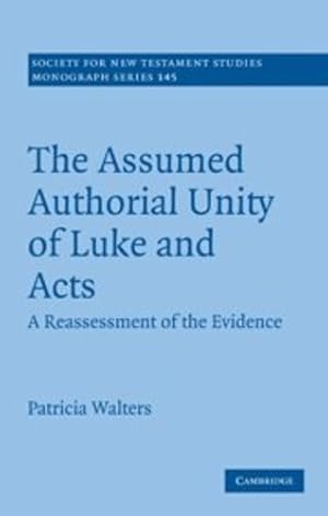 Imagen del vendedor de The Assumed Authorial Unity of Luke and Acts: A Reassessment of the Evidence (Society for New Testament Studies Monograph Series) by Walters, Patricia [Hardcover ] a la venta por booksXpress