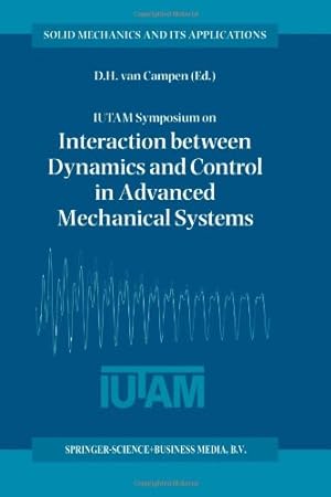 Seller image for IUTAM Symposium on Interaction between Dynamics and Control in Advanced Mechanical Systems: Proceedings of the IUTAM Symposium held in Eindhoven, The . 1996 (Solid Mechanics and Its Applications) [Paperback ] for sale by booksXpress