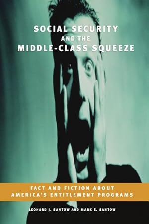 Seller image for Social Security and the Middle-Class Squeeze: Fact and Fiction about America's Entitlement Programs by Santow, Leonard J., Santow, Mark E. [Paperback ] for sale by booksXpress