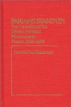 Seller image for Pariahs Stand Up!: The Founding of the Liberal Feminist Movement in France, 1858-1889 (Contributions in Women's Studies) by Bidelman, Patrick K. [Hardcover ] for sale by booksXpress