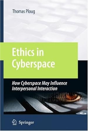Seller image for Ethics in Cyberspace: How Cyberspace May Influence Interpersonal Interaction by Ploug, Thomas [Hardcover ] for sale by booksXpress