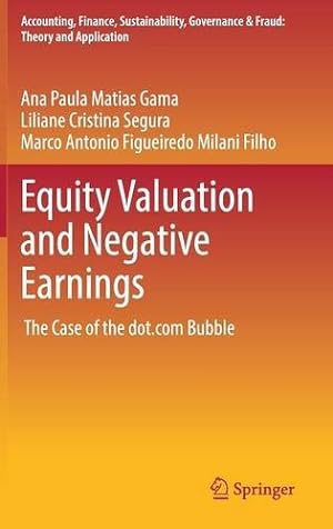 Image du vendeur pour Equity Valuation and Negative Earnings: The Case of the dot.com Bubble (Accounting, Finance, Sustainability, Governance & Fraud: Theory and Application) by Matias Gama, Ana Paula, Segura, Liliane Cristina, Milani Filho, Marco Antonio Figueiredo [Hardcover ] mis en vente par booksXpress