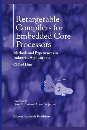 Seller image for Retargetable Compilers for Embedded Core Processors: Methods and Experiences in Industrial Applications by Liem, Clifford [Paperback ] for sale by booksXpress