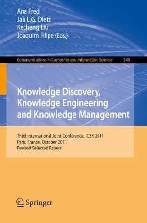Seller image for Knowledge Discovery, Knowledge Engineering and Knowledge Management: Third International Joint Conference, IC3K 2011, Paris, France, October 26-29, . in Computer and Information Science) [Paperback ] for sale by booksXpress