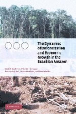 Seller image for The Dynamics of Deforestation and Economic Growth in the Brazilian Amazon by Andersen, Lykke E., Granger, Clive W. J., Reis, Eustaquio J., Weinhold, Diana, Wunder, Sven [Hardcover ] for sale by booksXpress