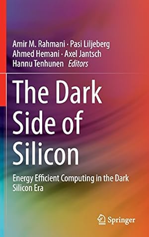Seller image for The Dark Side of Silicon: Energy Efficient Computing in the Dark Silicon Era [Hardcover ] for sale by booksXpress