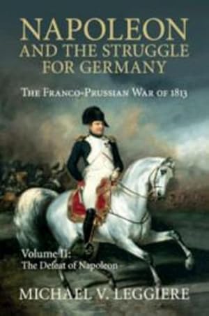 Imagen del vendedor de Napoleon and the Struggle for Germany: The Franco-Prussian War of 1813 (Cambridge Military Histories) (Volume 2) by Leggiere, Michael V. [Paperback ] a la venta por booksXpress