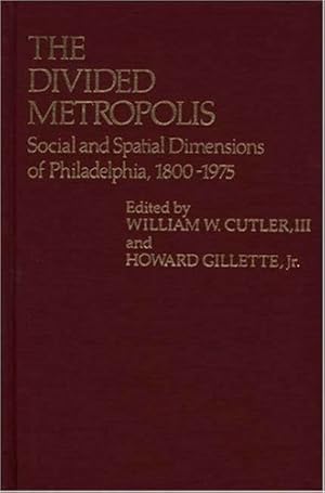 Seller image for The Divided Metropolis: Social and Spatial Dimensions of Philadelphia, 1800-1975 (Contributions in American History) [Hardcover ] for sale by booksXpress