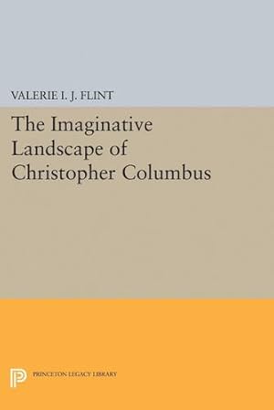 Seller image for The Imaginative Landscape of Christopher Columbus (Princeton Legacy Library) by Flint, Valerie Irene Jane [Hardcover ] for sale by booksXpress