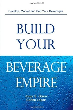 Seller image for Build Your Beverage Empire by Olson, Jorge S, Lopez, Carlos [Paperback ] for sale by booksXpress