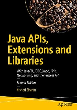 Image du vendeur pour Java APIs, Extensions and Libraries: With JavaFX, JDBC, jmod, jlink, Networking, and the Process API by Sharan, Kishori [Paperback ] mis en vente par booksXpress