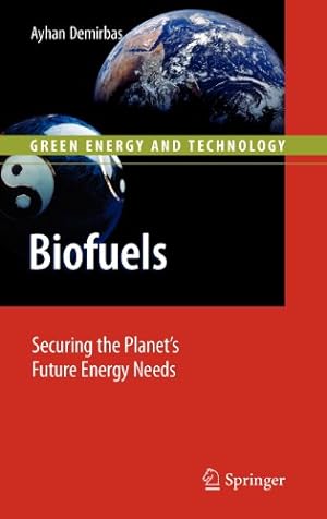 Image du vendeur pour Biofuels: Securing the Planets Future Energy Needs (Green Energy and Technology) by Demirbas, Ayhan [Hardcover ] mis en vente par booksXpress