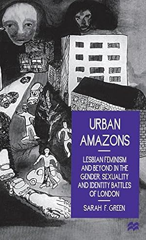 Seller image for Urban Amazons: Lesbian Feminism and Beyond in the Gender, Sexuality and Identity Battles of London by Green, Sarah F. [Hardcover ] for sale by booksXpress