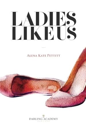 Seller image for Ladies Like Us: A modern girls guide to self-discovery, self-confidence and love (The Darling Academy) (Volume 1) by The Darling Academy, Pettitt, Alena Kate [Paperback ] for sale by booksXpress