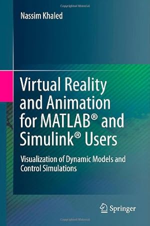 Seller image for Virtual Reality and Animation for MATLAB® and Simulink® Users: Visualization of Dynamic Models and Control Simulations by Khaled, Nassim [Hardcover ] for sale by booksXpress