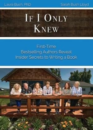 Seller image for If I Only Knew: First-Time Bestselling Authors Reveal Insider Secrets to Writing a Book by Bush, Laura L, Bush Lloyd, Sarah J [Paperback ] for sale by booksXpress