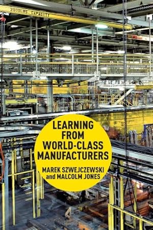 Image du vendeur pour Learning From World Class Manufacturers by Szwejczewski, Marek, Jones, Malcolm [Hardcover ] mis en vente par booksXpress