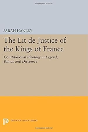 Image du vendeur pour The "Lit de Justice" of the Kings of France: Constitutional Ideology in Legend, Ritual, and Discourse (Princeton Legacy Library) by Hanley, Sarah [Paperback ] mis en vente par booksXpress