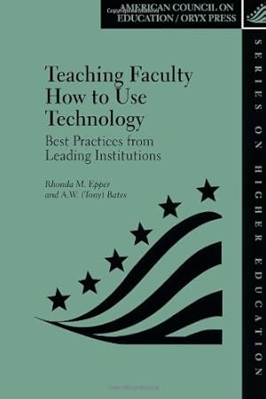 Seller image for Teaching Faculty How to Use Technology: Best Practices from Leading Institutions (ACE/Praeger Series on Higher Education) by Epper, Rhonda M., Bates, Tony [Hardcover ] for sale by booksXpress