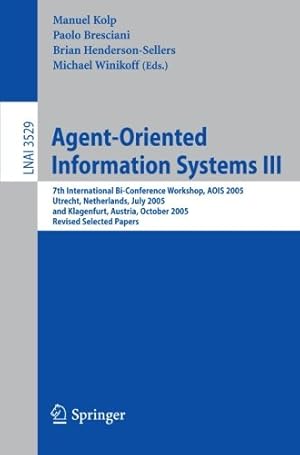 Seller image for Agent-Oriented Information Systems III: 7th International Bi-Conference Workshop, AOIS 2005, Utrecht, The Netherlands, July 26, 2005, and Klagenfurt, . Papers (Lecture Notes in Computer Science) [Paperback ] for sale by booksXpress