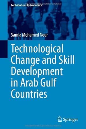 Seller image for Technological Change and Skill Development in Arab Gulf Countries (Contributions to Economics) by Mohamed Nour, Samia [Hardcover ] for sale by booksXpress