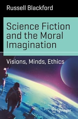 Seller image for Science Fiction and the Moral Imagination: Visions, Minds, Ethics (Science and Fiction) by Blackford, Russell [Paperback ] for sale by booksXpress