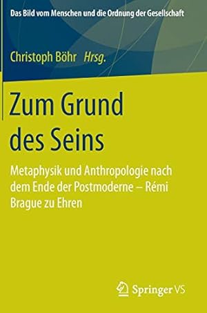 Seller image for Zum Grund des Seins: Metaphysik und Anthropologie nach dem Ende der Postmoderne Rémi Brague zu Ehren (Das Bild vom Menschen und die Ordnung der Gesellschaft) (German Edition) [Hardcover ] for sale by booksXpress