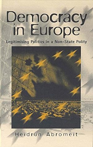 Immagine del venditore per Democracy in Europe: Legitimising Politics in a Non-State Polity by Abromeit, Heidrun [Hardcover ] venduto da booksXpress