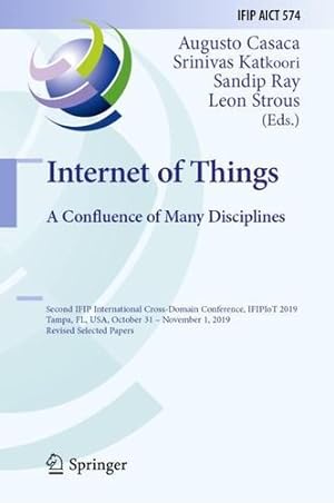 Image du vendeur pour Internet of Things. A Confluence of Many Disciplines: Second IFIP International Cross-Domain Conference, IFIPIoT 2019, Tampa, FL, USA, October 31 â   . and Communication Technology (574)) [Hardcover ] mis en vente par booksXpress