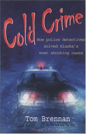 Bild des Verkufers fr Cold Crime: How Police Detectives Solved Alaska's Most Sensational Cases by Brennan, Tom [Paperback ] zum Verkauf von booksXpress