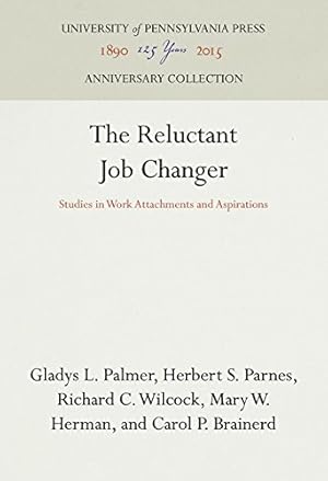 Seller image for The Reluctant Job Changer: Studies in Work Attachments and Aspirations by Palmer, Gladys L., Wilcock, Richard C., Herman, Mary W., Parnes, Herbert S., Brainerd, Carol P. [Hardcover ] for sale by booksXpress