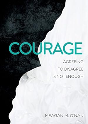 Seller image for Courage: Agreeing to Disagree Is Not Enough [Soft Cover ] for sale by booksXpress