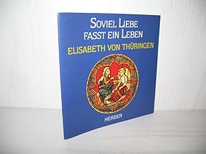 Bild des Verkufers fr Soviel Liebe fasst ein Leben: Elisabeth von Thringen. zum Verkauf von buecheria, Einzelunternehmen