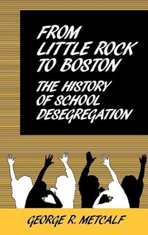 Immagine del venditore per From Little Rock to Boston: The History of School Desegregation (Contributions to the Study of Education) by Metcalf, George [Hardcover ] venduto da booksXpress