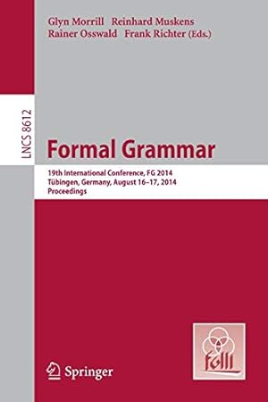 Seller image for Formal Grammar: 19th International Conference, Formal Grammar 2014, Tübingen, Germany, August 16-17, 2014. Proceedings (Lecture Notes in Computer Science) [Soft Cover ] for sale by booksXpress